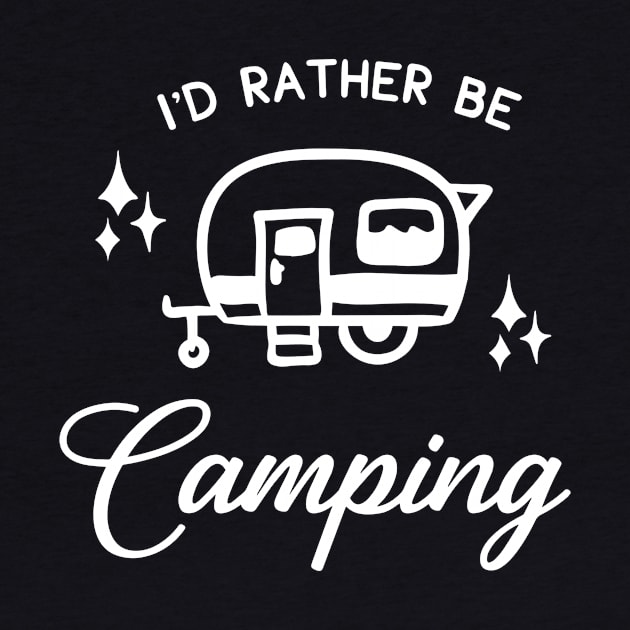 I'd Rather Be Camping by ThrivingTees